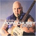 Ten Years With Popa Chubby (The Very Best Of Popa Chubby)