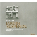 Jehan Alain: Jardin Suspendu - Organ Works