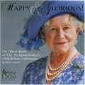 Happy And Glorious (The Official Album In Honour Of Her Majesty The Queen Mother's 100th Birthday)