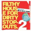 Filthy House For Dirty Stopouts Vol.2 (Mixed By BK & Scott Attrill)