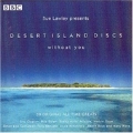Sue Lawley Presents Desert Island Discs: Without You