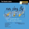 Run, Sing, Fly - Works for Alto Saxophone and Piano