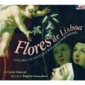 Flores de Lisboa - M.Machado, M.Correia, R.Coelho, F.Martins, etc (4/24-27/2007) / Rogerio Goncalves(cond), A Corte Musical