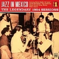 Jazz in Mexico: Legendary '54 Sessions V.1