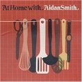 At Home With Aidan Smith Vol.1