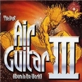 Best Air Guitar Album In The World...Ever Vol.3, The