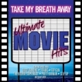 Take My Breath Away (Ultimate Movie Hits)