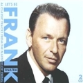 Let's Be Frank (46 Classic Tracks From The Maestro Of Swing)