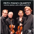 Piano Quartets - Walton, Bridge, Lekeu