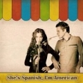 She's Spanish I'm American