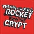 Name Of The Band Is Rocket From The Crypt, The