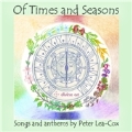 Of Times and Seasons - Songs and Anthems by Peter Lea-Cox