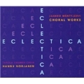 Eclectica - Jaakko Mantyjarvi: Choral Works