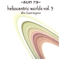 Heliocentric Worlds Vol.3 The Lost Tapes