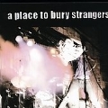 PLace To Bury Strangers, A