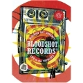 Bloodied But Unbowed : Bloodshot Records-Life in the Trenches