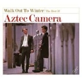 Walk Out To Winter : The Best Of Aztec Camera