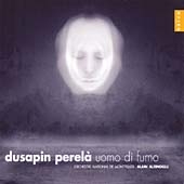 P.Dusapin: Perela "Man Of Smoke" P.Dusapin: Perela "Man Of Smoke"