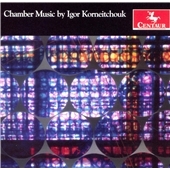 Chamber Music by Igor Korneitchouk: Phoenix (Triptych for Piano); Song and Dance - Three Pieces for Violin and Piano; etc / Audrey Andrist(p), James Stern(vn), Rachel Young(vc), Nathan Williams(cl)