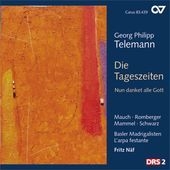 Telemann: Die Tageszeiten, Nun danket alle Gott / Fritz Naf, Basler Madrigalisten, L'arpa Festante, etc Telemann: Die Tageszeiten, Nun danket alle Gott / Fritz Naf, Basler Madrigalisten, L'arpa Festante, etc