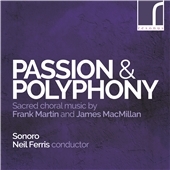 Passion & Polyphony: Sacred choral music by Frank Martin and James MacMillan