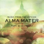 Music from the Vatican - Alma Mater: Featuring The Voice of Pope Benedict XVI