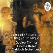 Schubert: String Quartet No.13 "Rosamunde"; Berg: Lyric Suite, etc / Quatuor Thymos, Salome Haller, etc