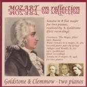 Mozart on Reflection: Overture 'The Magic Flute' K.620, Sonata in B flat major for 2 Pianos, etc / Goldstone and Clemmow 