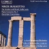 Skalkottas: (The) Maiden and Death; Piano Concerto No. 1 Skalkottas: (The) Maiden and Death; Piano Concerto No. 1