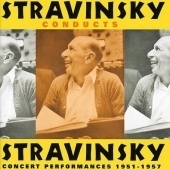 Stravinsky Conducts Stravinsky: Concert Performances 1951-1957