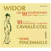 Widor: Les 10 Symphonies pour orgue interpretees sur 10 des plus beaux instrumnets d'Aristide Cavail