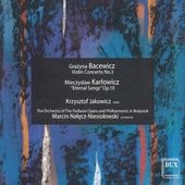 G.Bacewicz: Violin Concerto No.3 "Highland"; M.Karlowicz: Symphonic Poem "Eternal Songs" Op.10 / Krzysztof Jakowicz, Marcin Nalecz-Niesiolowski, Bialystok Podlasie Opera and Philharmonic Orchestra G.Bacewicz: Violin Concerto No.3 "Highland"; M.Karlowicz: Symphonic Poem "Eternal Songs" Op.10 / Krzysztof Jakowicz, Marcin Nalecz-Niesiolowski, Bialystok Podlasie Opera and Philharmonic Orchestra