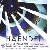 Handel / Louise Pellerin, Dom Andre Laberge, Helene Plouffe