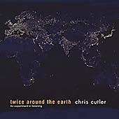 Chris Cutler/Twice Around The Earth[RERCC2]