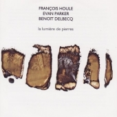 Francois Houle & Evan Parker/Benoit Delbecq/La Lumiere De Pierres