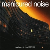 Manicured Noise/Northern Stories 1978-1980