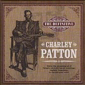 The Definitive Charley Patton [Box]