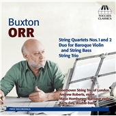 Buxton Orr: String Quartets No.1, No.2, Duo for Baroque Violin & String Bass, String Trio Buxton Orr: String Quartets No.1, No.2, Duo for Baroque Violin & String Bass, String Trio