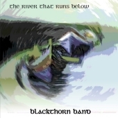 Blackthorn Band/River That Runs Below, the