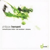 Hersant: Violin Concerto, Der Wanderer, Streams / Augustin Dumay(vn), Alice Ader(p), Michel Tranchant(cond), Chsur de Radio France, Thomas Daugaard(cond), Orchestre National de France, Orchestre Symphonique de la Radio Danoise Hersant: Violin Concerto, Der Wanderer, Streams / Augustin Dumay(vn), Alice Ader(p), Michel Tranchant(cond), Chsur de Radio France, Thomas Daugaard(cond), Orchestre National de France, Orchestre Symphonique de la Radio Danoise