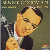 Benny Goodman And His Orchestra 1935-1939