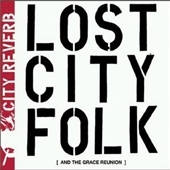Lost City Folk (And The Grace Reunion)