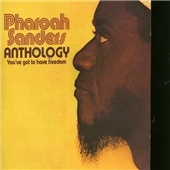 Pharoah Sanders/Anthology (You've Got To Have Freedom)