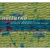 Notturno -German Romantic Folk Songs - Weber, Schumann, Mendelssohn, Schubert, etc