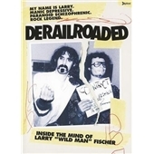 Wild Man Fischer/Derailroaded : Inside The Mind Of Larry 'Wildman