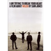 A Film About Wilco Film : I Am Trying To Break Your Heart