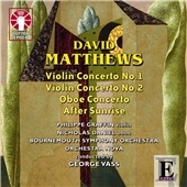D.Matthews: Violin Concertos No.1, No.2, Oboe Concerto Op.57, etc