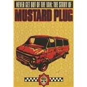 Never Get Out Of The Van : The Story Of Mustard Plug (US)