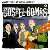 Vincent Vincent And The Villains/Gospel Bombs (EU)[X5179252]