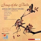 SONG OF THE BIRDS:ENGLISH CELLO MUSIC:MURRILL:CELLO CONCERTO NO.2 "THE SONG OF THE BIRDS"/DYSON:PRELUDE FANTASY AND CHACONNE/RUBBRA:SOLILOQUY OP.57/WOODPHILHARMONIC VARIATION:RAPHAEL WALLFISCH(vc)/VERNON HANDLEY(cond)/BBC CONCERT ORCHESTRA